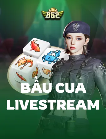 Bầu Cua Livestream B52